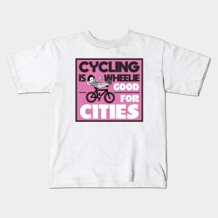 Cycling Is Wheel-ie Good For Cities Kids T-Shirt